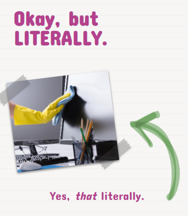 An image of a gloved hand cleaning a screen with a cloth, captioned "Okay, but literally. Yes, that literally."